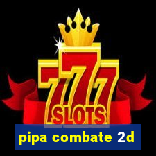 pipa combate 2d